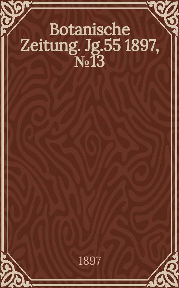 Botanische Zeitung. Jg.55 1897, №13