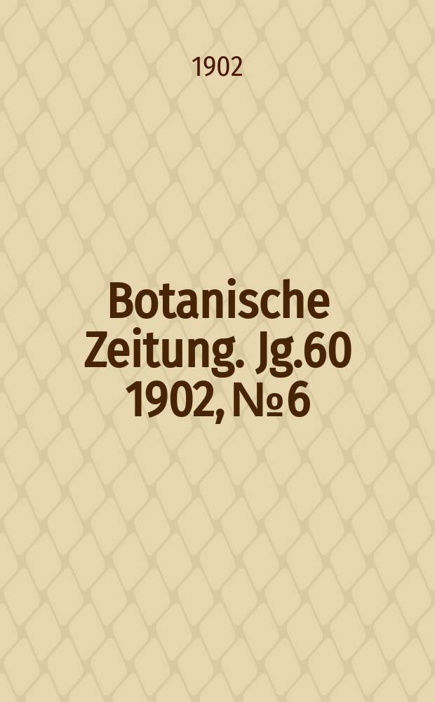 Botanische Zeitung. Jg.60 1902, №6