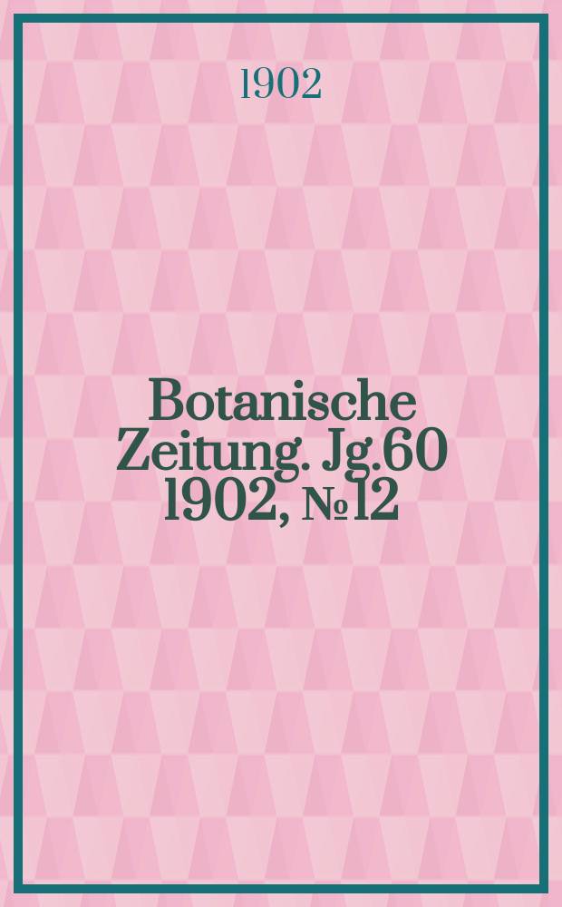 Botanische Zeitung. Jg.60 1902, №12