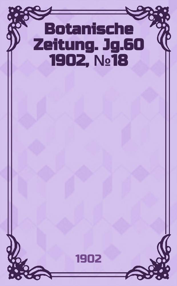Botanische Zeitung. Jg.60 1902, №18