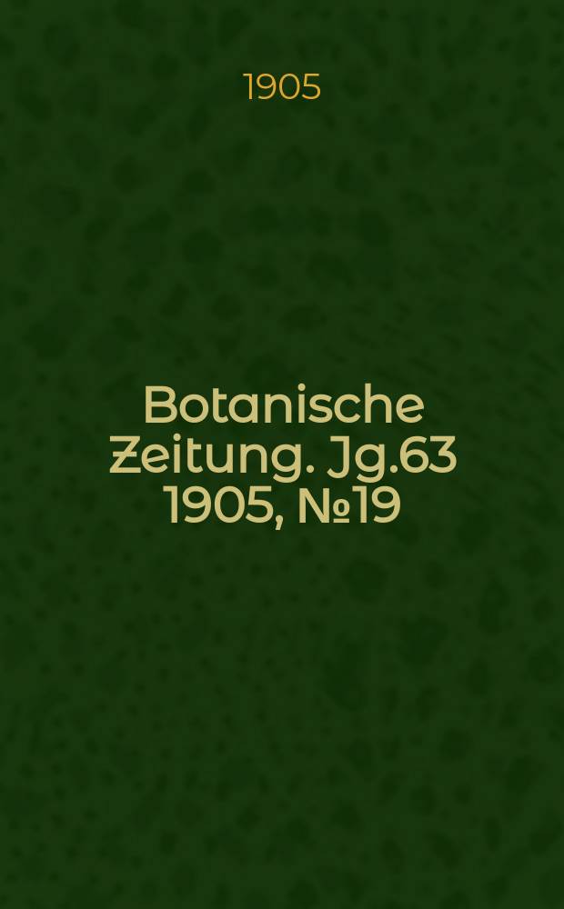 Botanische Zeitung. Jg.63 1905, №19