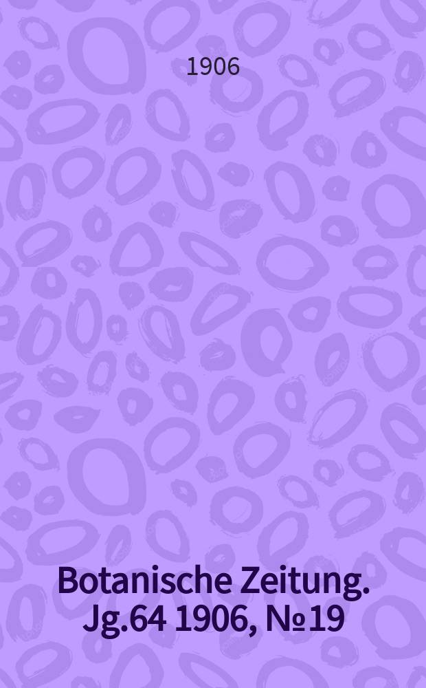 Botanische Zeitung. Jg.64 1906, №19