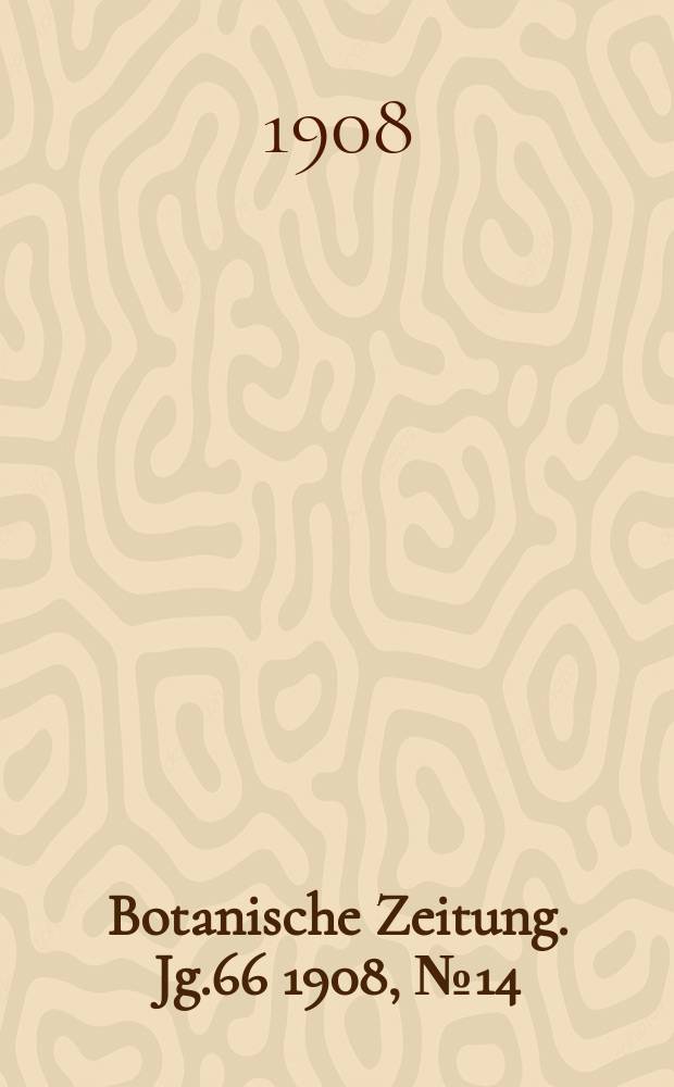 Botanische Zeitung. Jg.66 1908, №14