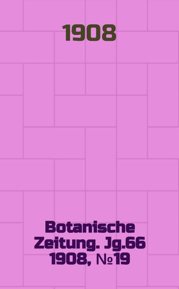 Botanische Zeitung. Jg.66 1908, №19