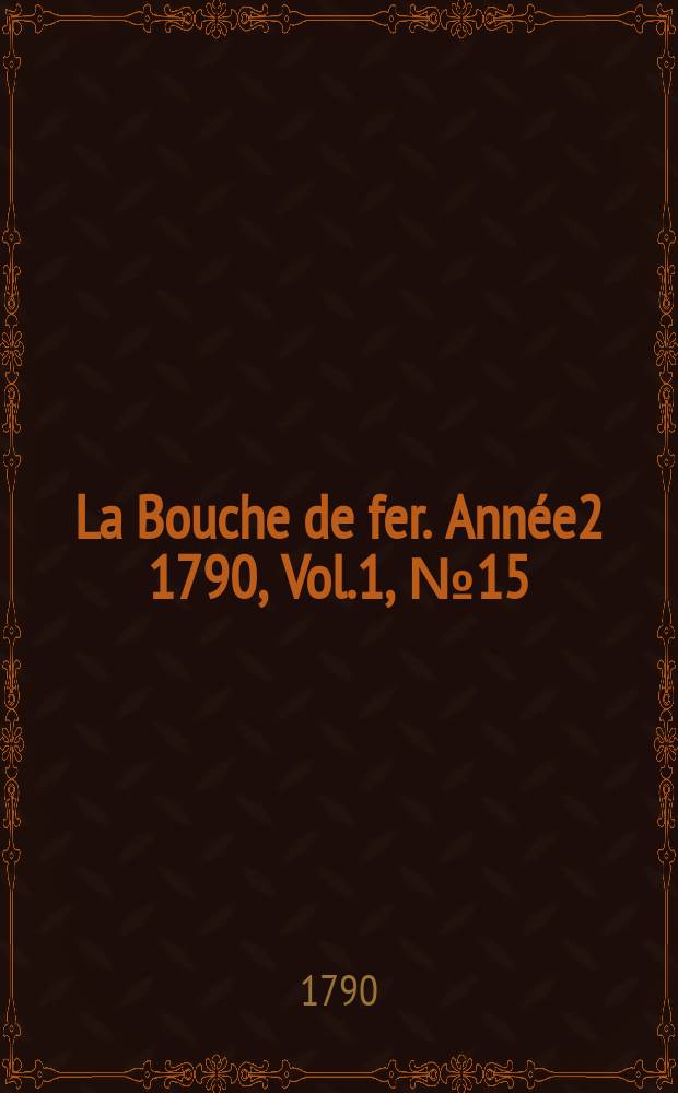 La Bouche de fer. Année2 1790, [Vol.1], №15