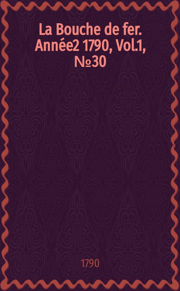 La Bouche de fer. Année2 1790, [Vol.1], №30