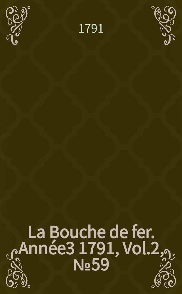 La Bouche de fer. Année3 1791, [Vol.2], №59