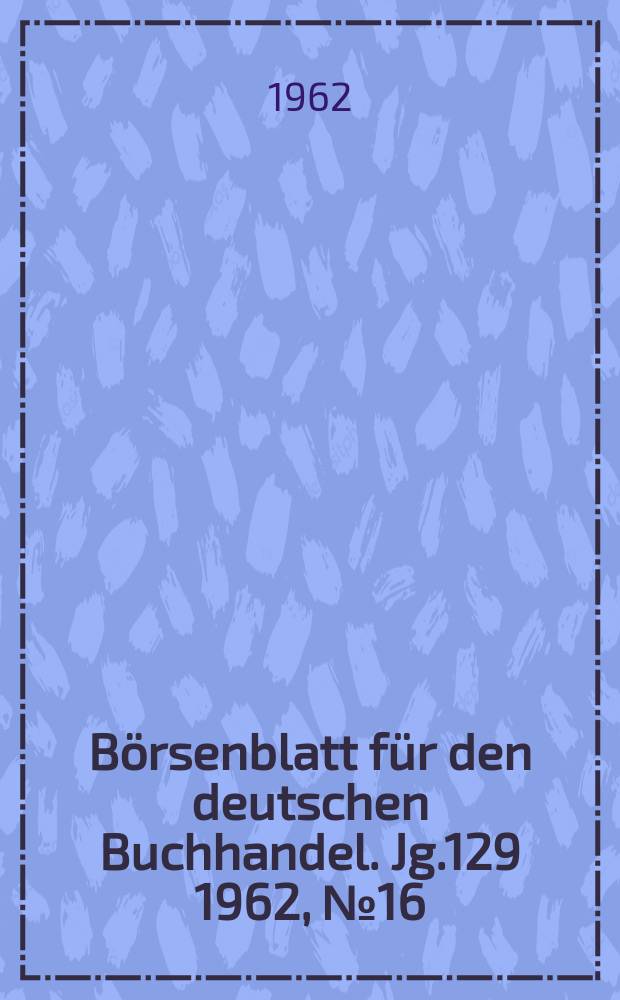 Börsenblatt für den deutschen Buchhandel. Jg.129 1962, №16