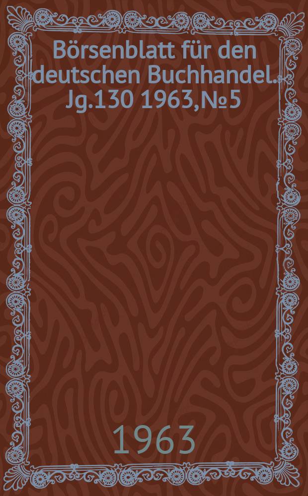 B&ouml;rsenblatt f&uuml;r den deutschen Buchhandel. Jg.130 1963, №5