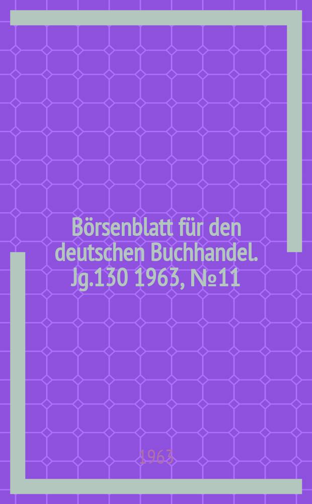 B&ouml;rsenblatt f&uuml;r den deutschen Buchhandel. Jg.130 1963, №11