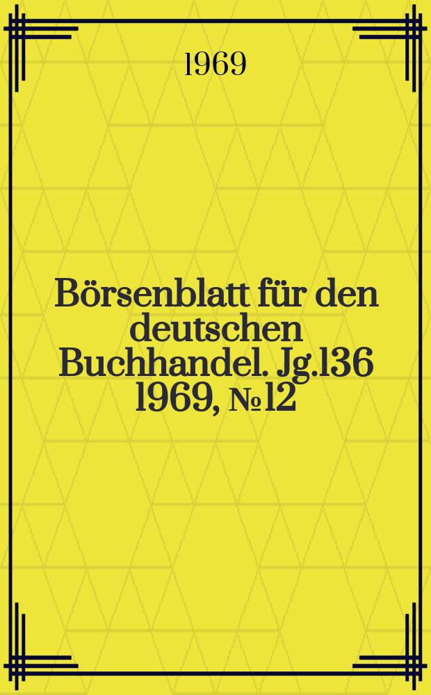 Börsenblatt für den deutschen Buchhandel. Jg.136 1969, №12