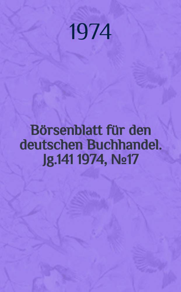B&ouml;rsenblatt f&uuml;r den deutschen Buchhandel. Jg.141 1974, №17