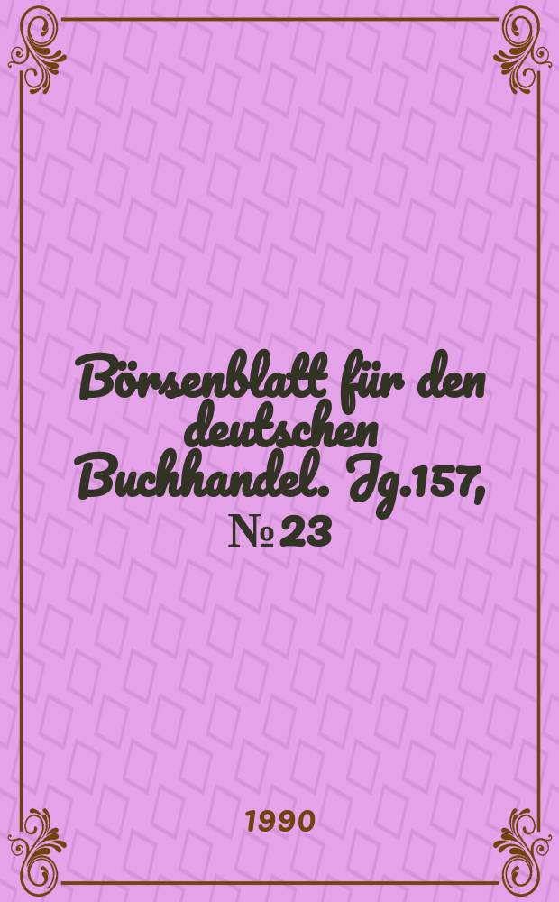 Börsenblatt für den deutschen Buchhandel. Jg.157, №23