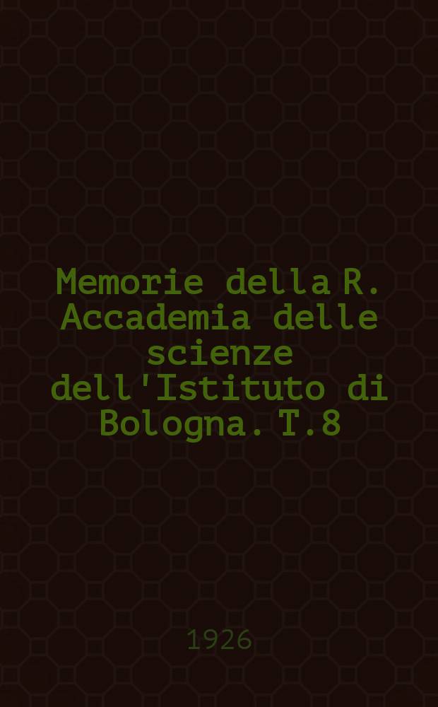 Memorie della R. Accademia delle scienze dell'Istituto di Bologna. T.8/9 : 1923-1925