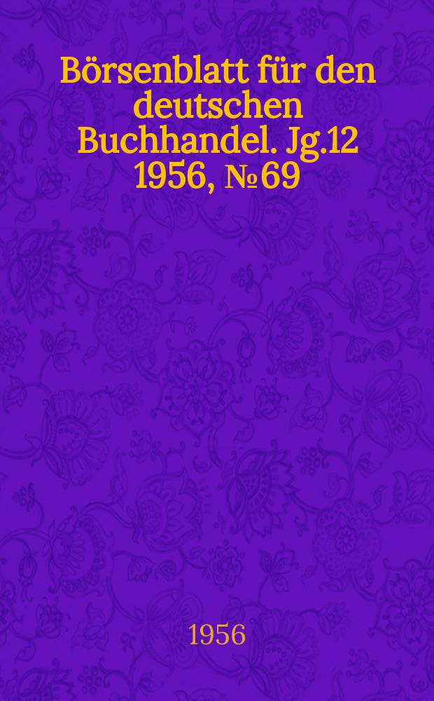 B&ouml;rsenblatt f&uuml;r den deutschen Buchhandel. Jg.12 1956, №69