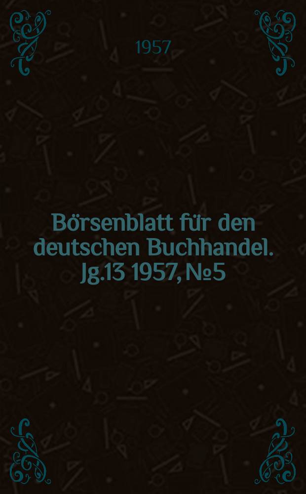 Börsenblatt für den deutschen Buchhandel. Jg.13 1957, №5
