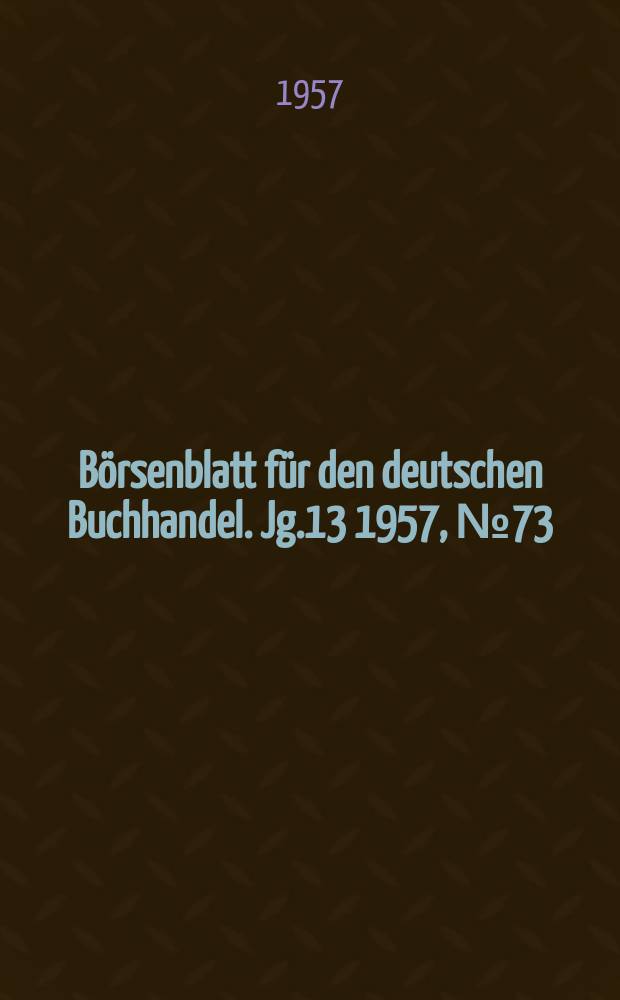 Börsenblatt für den deutschen Buchhandel. Jg.13 1957, №73