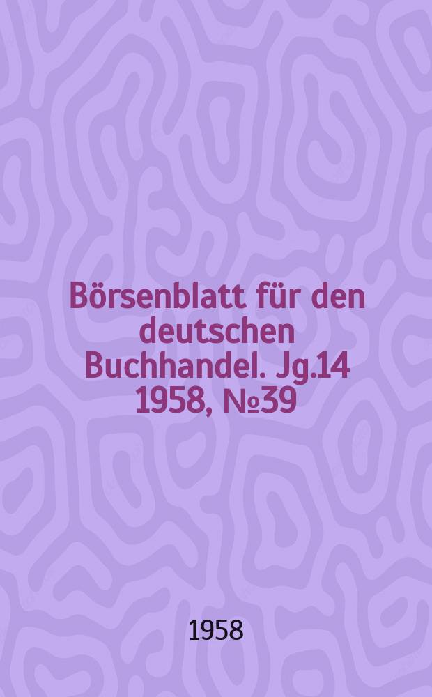 B&ouml;rsenblatt f&uuml;r den deutschen Buchhandel. Jg.14 1958, №39