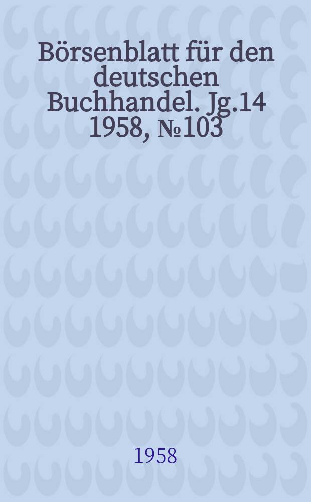 Börsenblatt für den deutschen Buchhandel. Jg.14 1958, №103