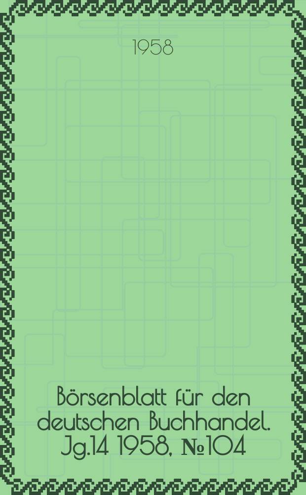 Börsenblatt für den deutschen Buchhandel. Jg.14 1958, №104