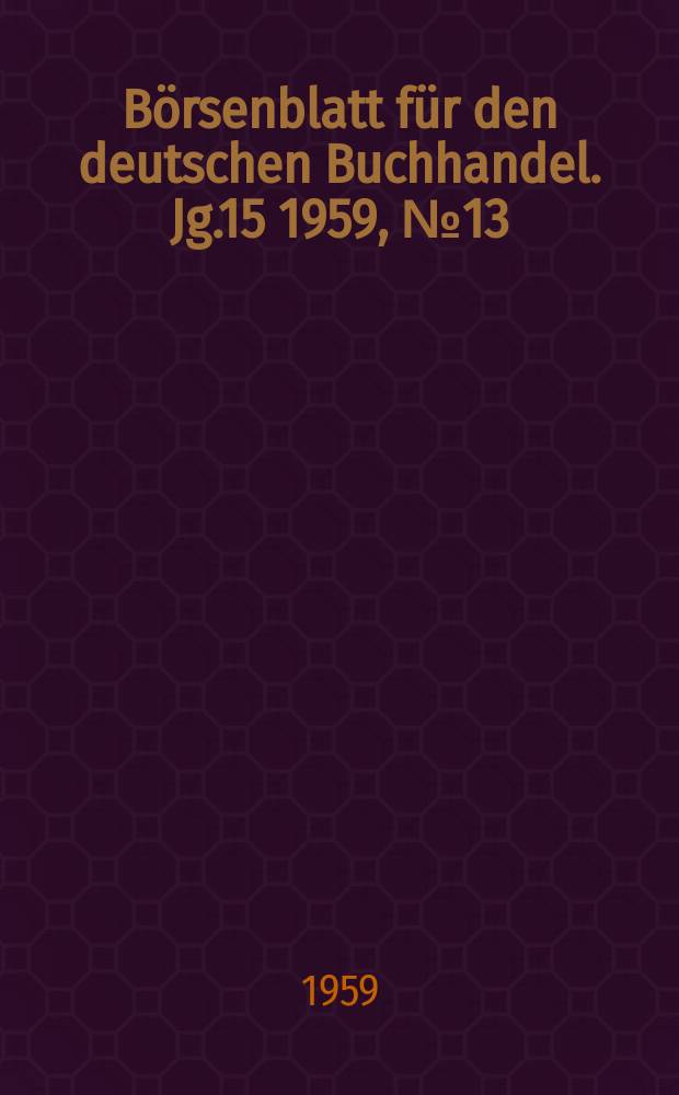 B&ouml;rsenblatt f&uuml;r den deutschen Buchhandel. Jg.15 1959, №13