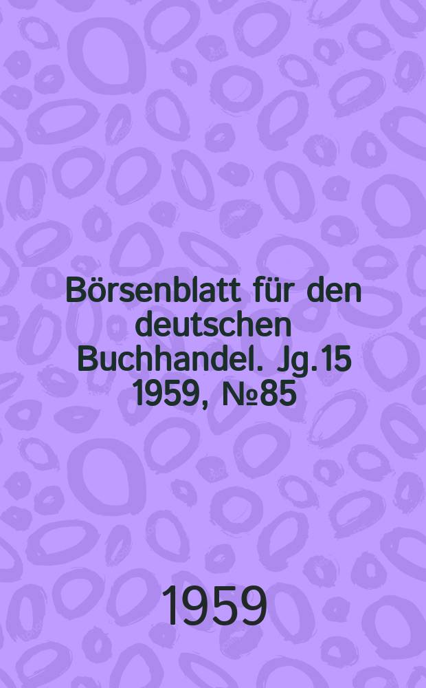 B&ouml;rsenblatt f&uuml;r den deutschen Buchhandel. Jg.15 1959, №85