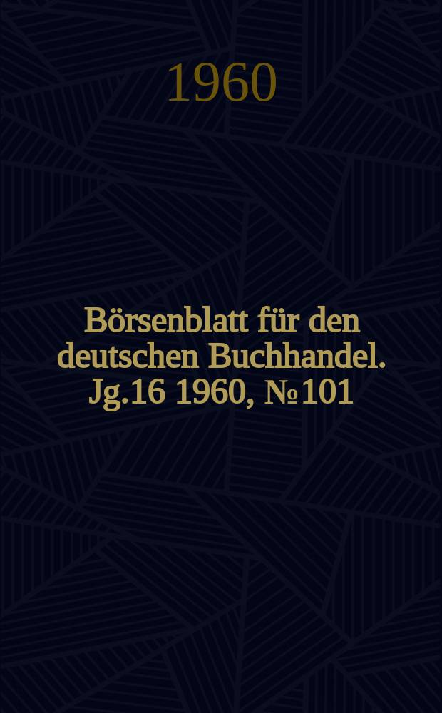 B&ouml;rsenblatt f&uuml;r den deutschen Buchhandel. Jg.16 1960, №101