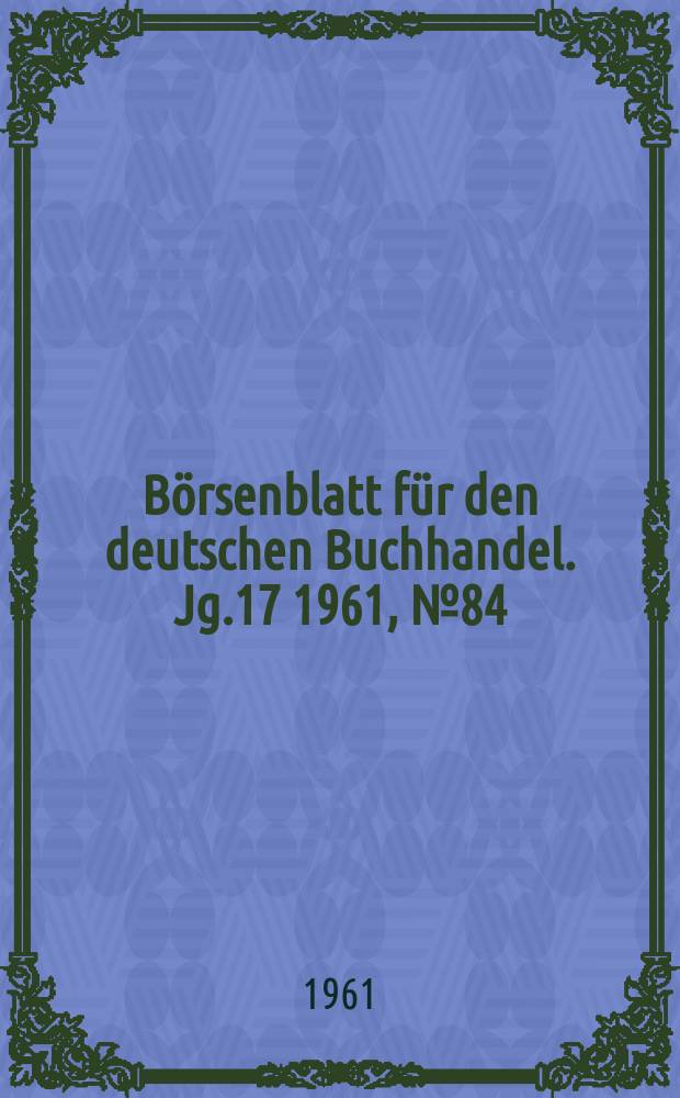 Börsenblatt für den deutschen Buchhandel. Jg.17 1961, №84