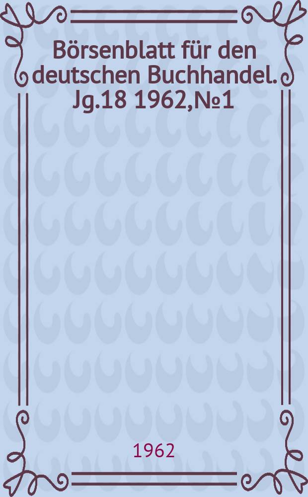 Börsenblatt für den deutschen Buchhandel. Jg.18 1962, №1