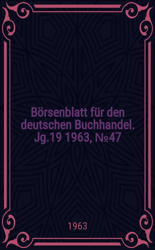 Börsenblatt für den deutschen Buchhandel. Jg.19 1963, №47