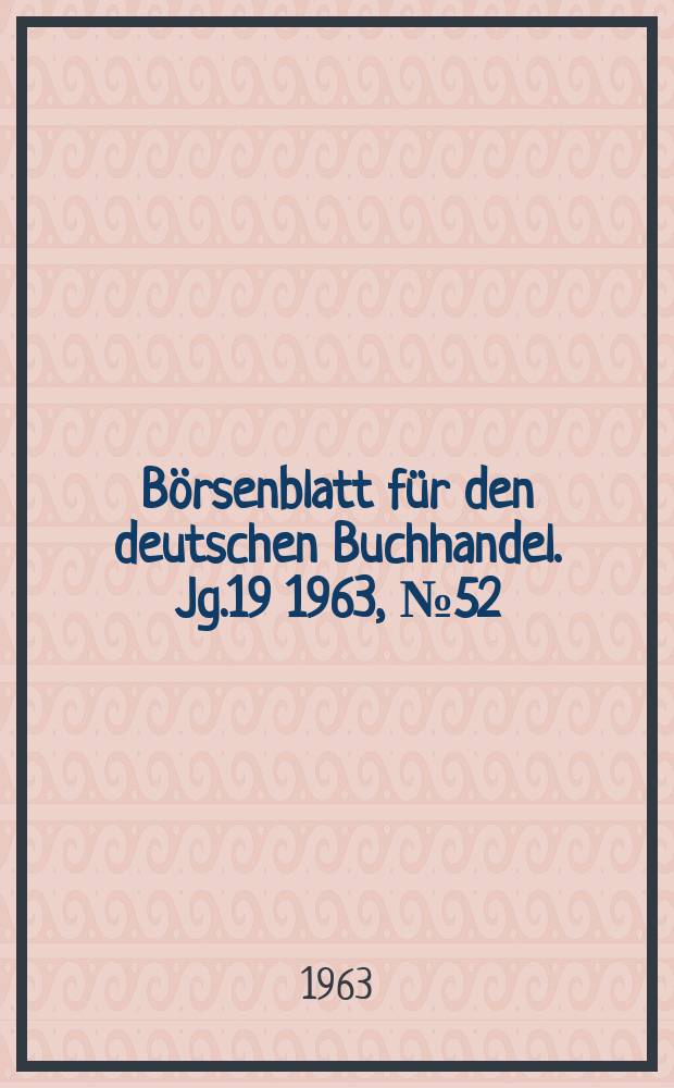Börsenblatt für den deutschen Buchhandel. Jg.19 1963, №52