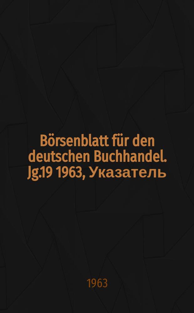 Börsenblatt für den deutschen Buchhandel. Jg.19 1963, Указатель