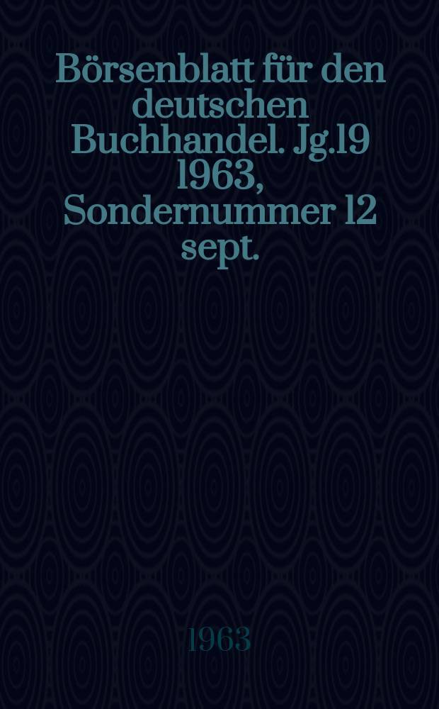 Börsenblatt für den deutschen Buchhandel. Jg.19 1963, Sondernummer 12 sept.