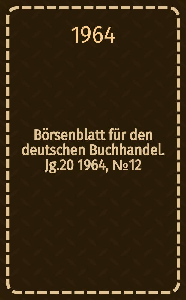 Börsenblatt für den deutschen Buchhandel. Jg.20 1964, №12