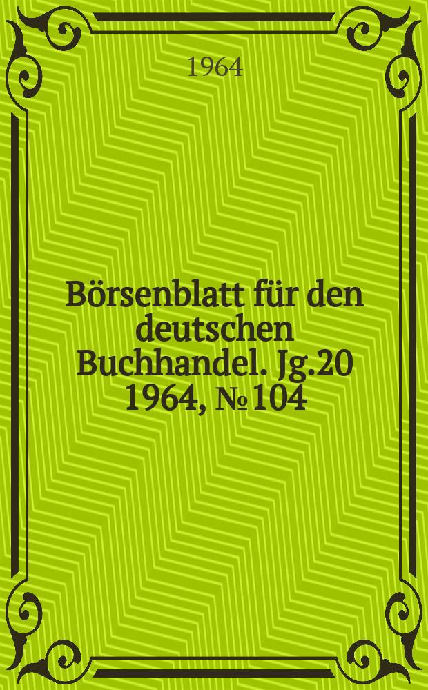 Börsenblatt für den deutschen Buchhandel. Jg.20 1964, №104/105