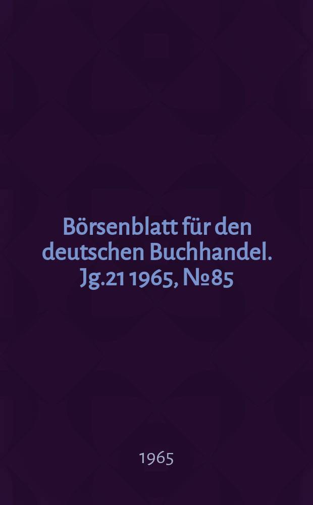 Börsenblatt für den deutschen Buchhandel. Jg.21 1965, №85