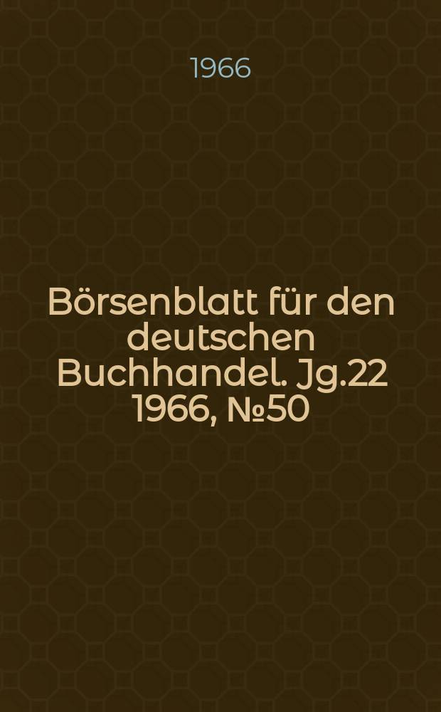 B&ouml;rsenblatt f&uuml;r den deutschen Buchhandel. Jg.22 1966, №50