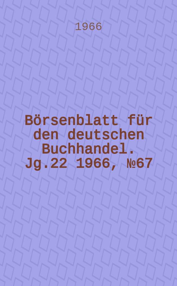 Börsenblatt für den deutschen Buchhandel. Jg.22 1966, №67