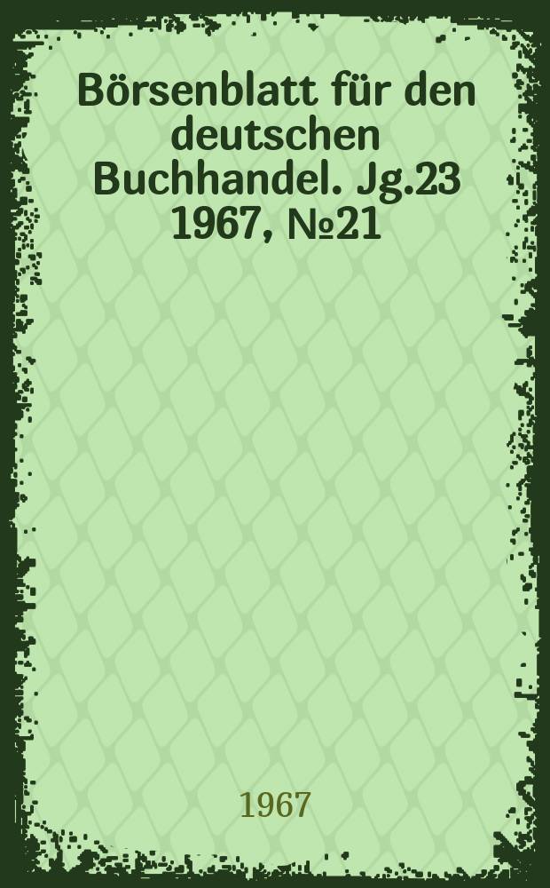 Börsenblatt für den deutschen Buchhandel. Jg.23 1967, №21