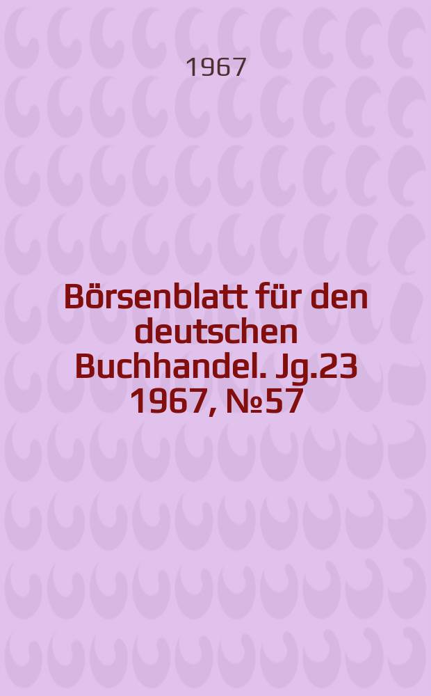 B&ouml;rsenblatt f&uuml;r den deutschen Buchhandel. Jg.23 1967, №57