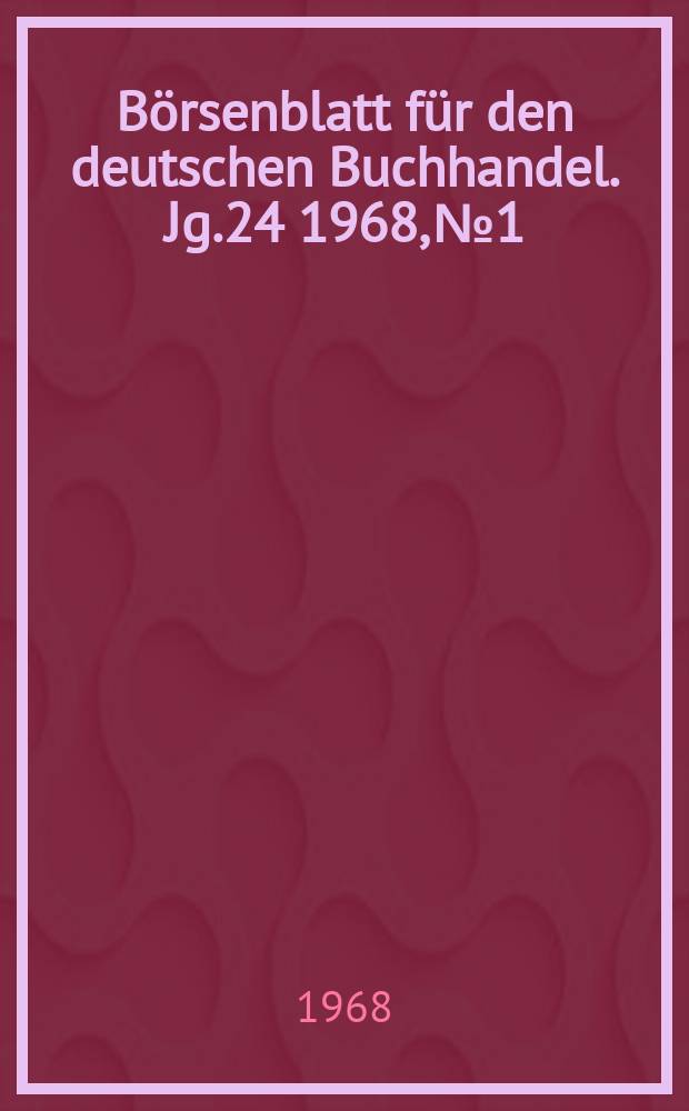 Börsenblatt für den deutschen Buchhandel. Jg.24 1968, №1