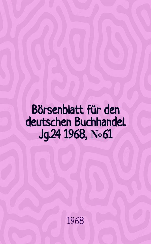 B&ouml;rsenblatt f&uuml;r den deutschen Buchhandel. Jg.24 1968, №61