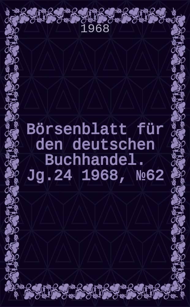 Börsenblatt für den deutschen Buchhandel. Jg.24 1968, №62