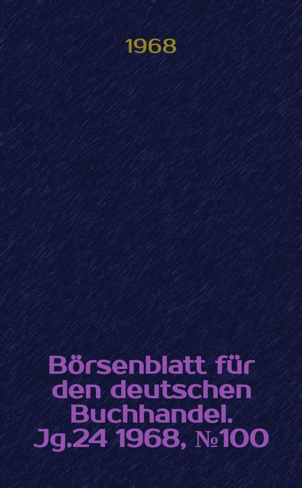 Börsenblatt für den deutschen Buchhandel. Jg.24 1968, №100