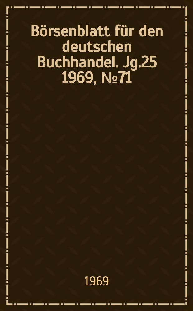 Börsenblatt für den deutschen Buchhandel. Jg.25 1969, №71