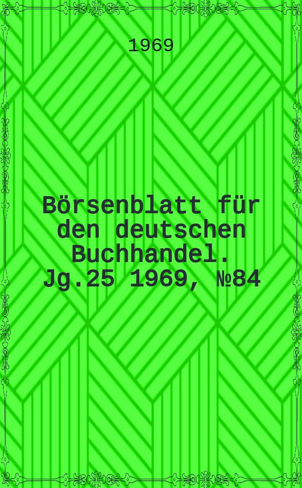 Börsenblatt für den deutschen Buchhandel. Jg.25 1969, №84