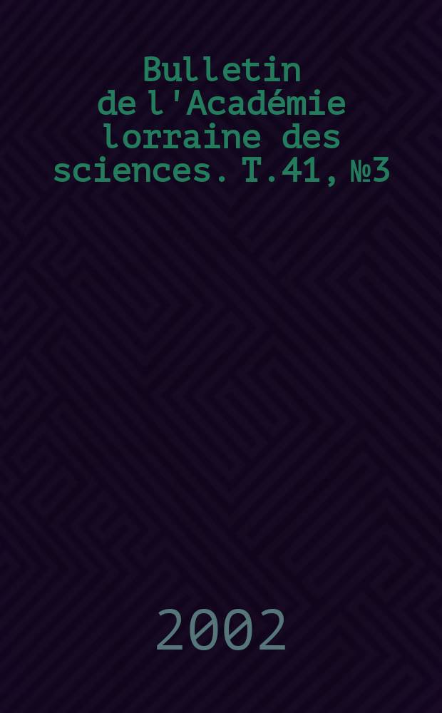 Bulletin de l'Académie lorraine des sciences. T.41, №3/4