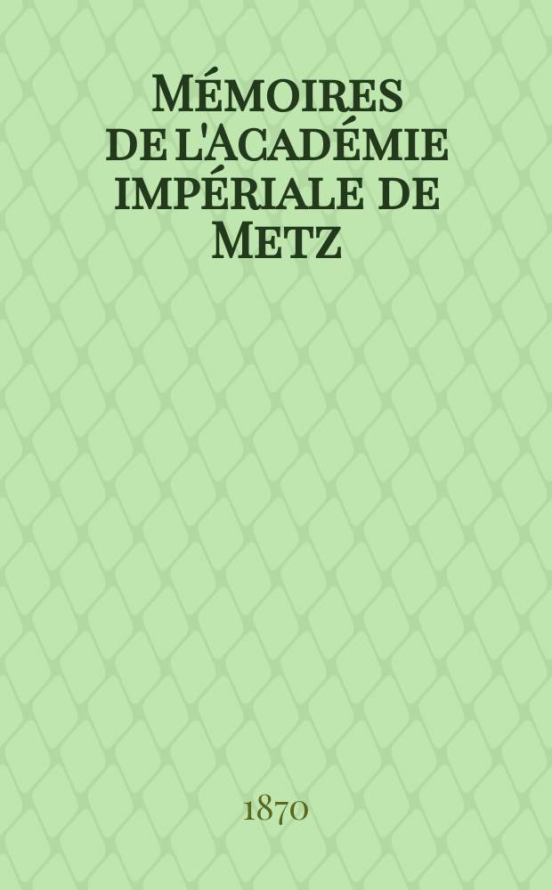 Mémoires de l'Académie impériale de Metz : Lettres, sciences, arts et agriculture