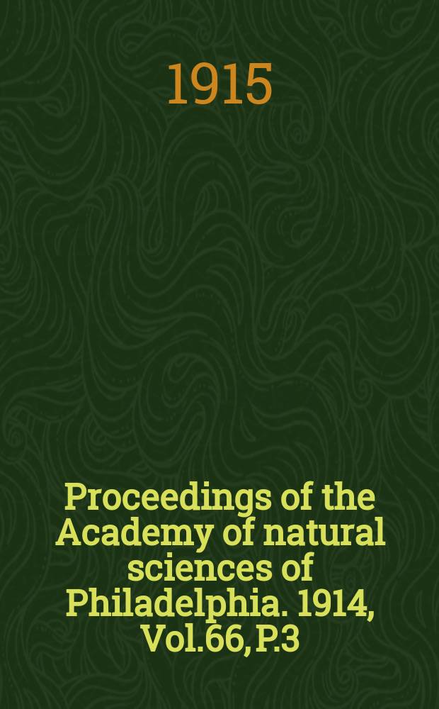 Proceedings of the Academy of natural sciences of Philadelphia. 1914, Vol.66, P.3