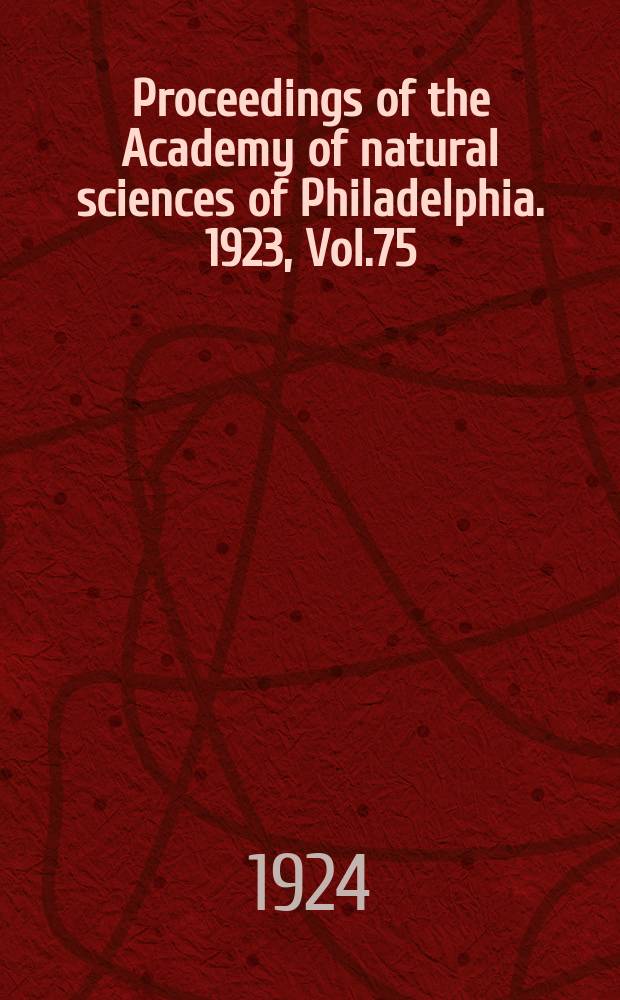 Proceedings of the Academy of natural sciences of Philadelphia. 1923, Vol.75